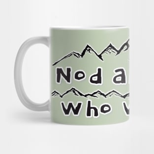 Nod All Those Who Wander - funny hiker quotes Mug